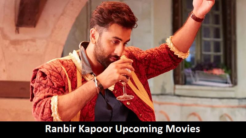 Ranbir Kapoor Upcoming Movies, List, Release Date